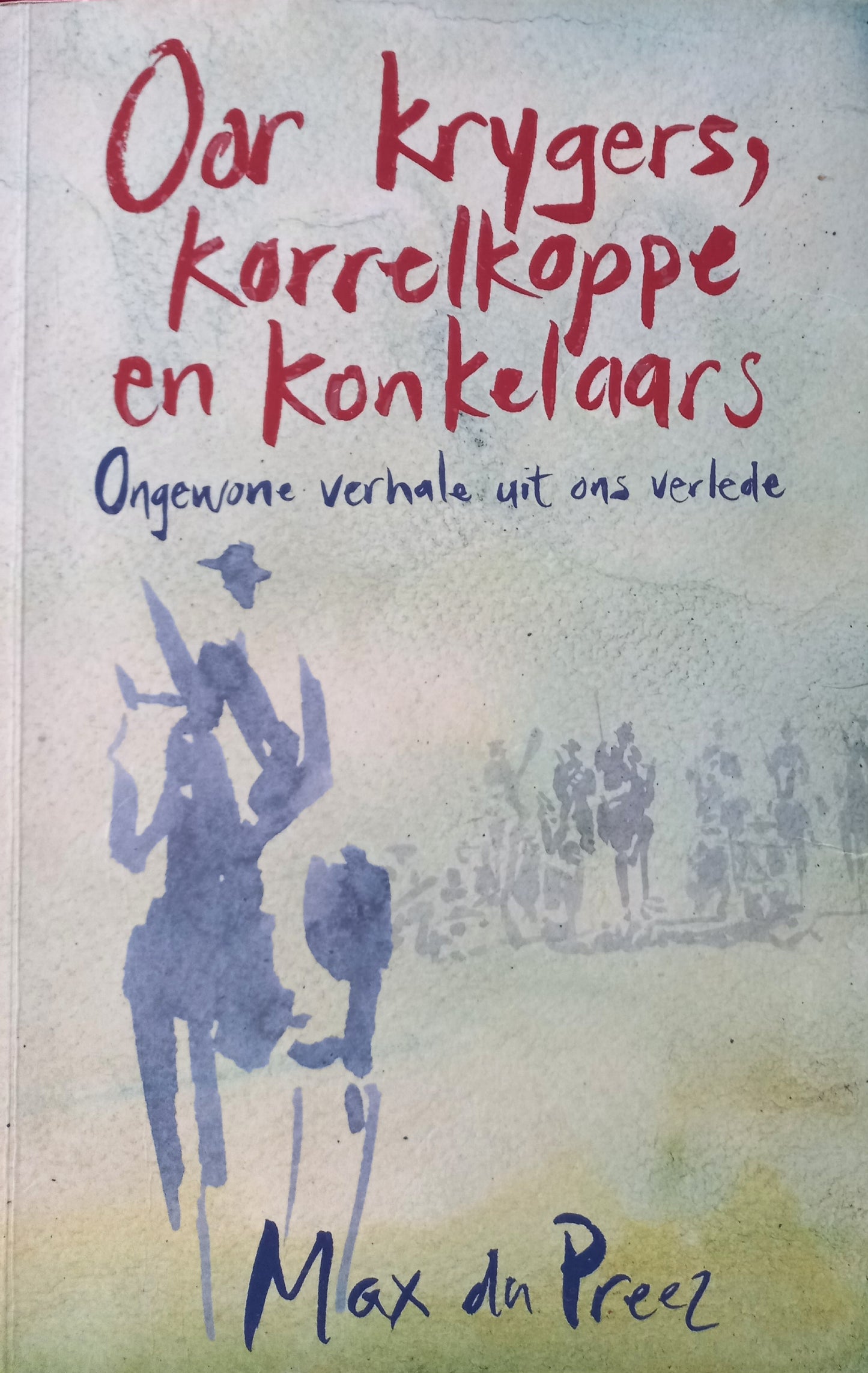 Oor krygers, korrelkoppe en konkelaars - Max Du Preez