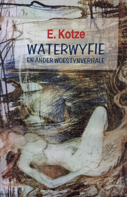 Waterwyfie en ander Woestynverhale - E. Kotze