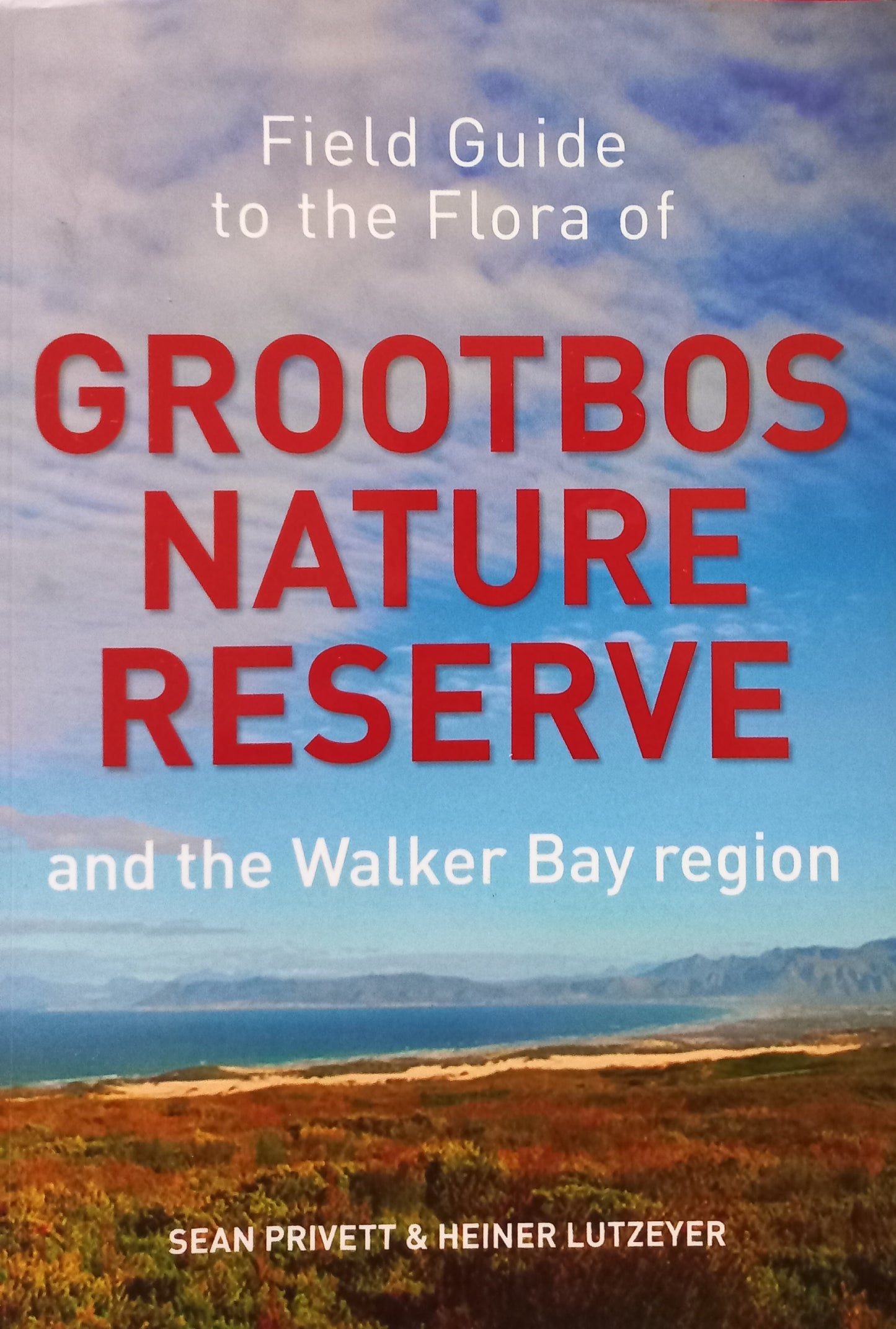 Field guide to the flora of Grootbos nature reserve and the Walker Bay region - Sean Privett & Heiner Lutzeyer