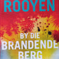 By die brandende berg - Piet van Rooyen