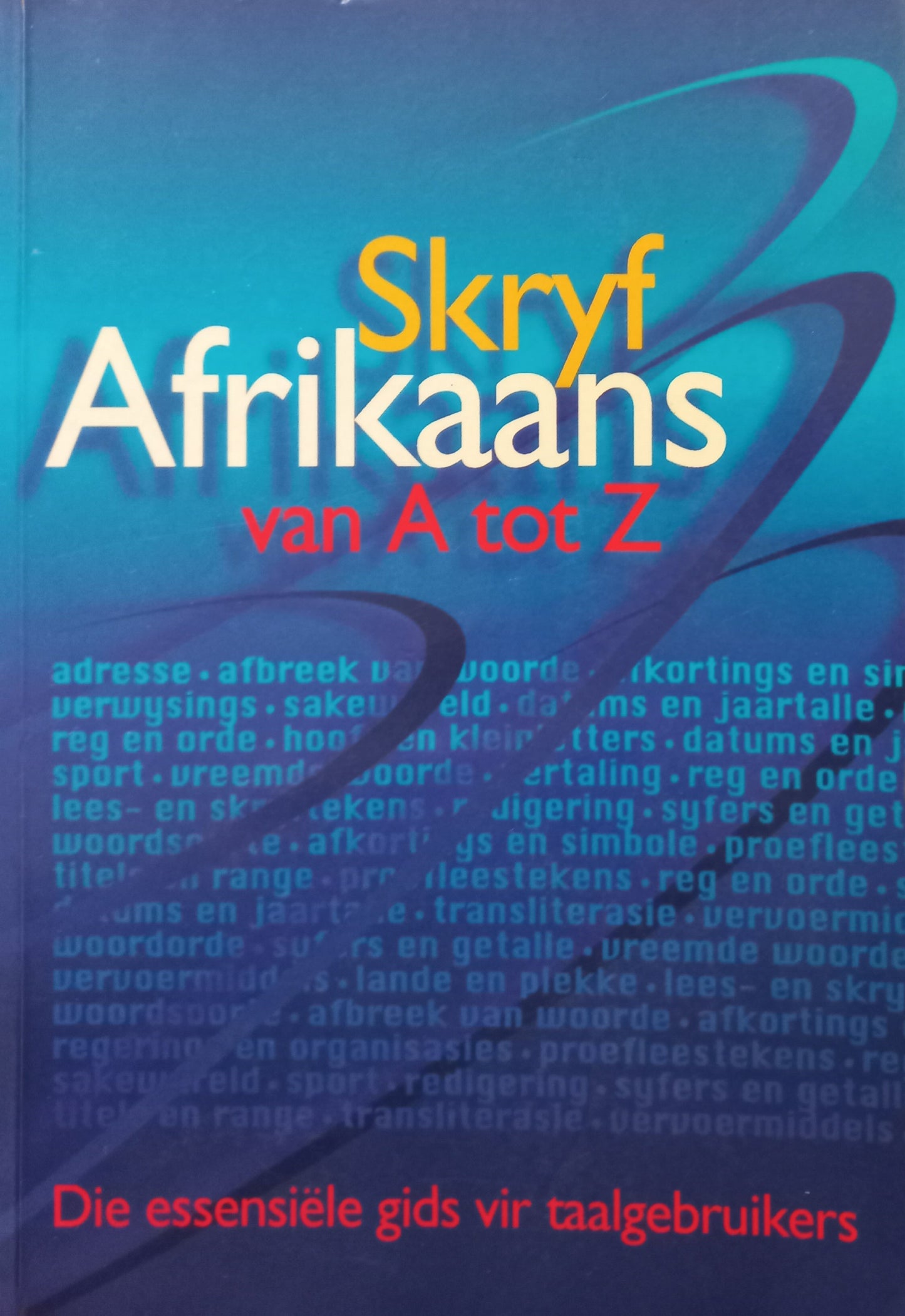 Skryf Afrikaans van A tot Z: Die essensiële gids vir taalgebruikers - Dalene Müller