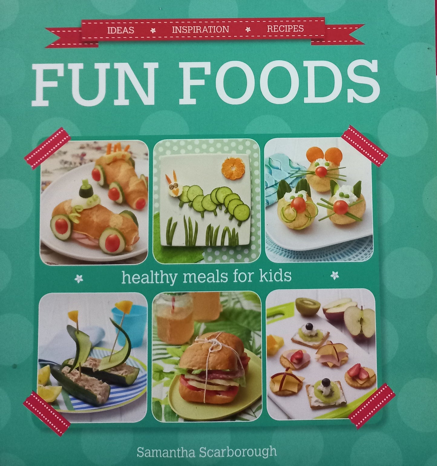 Fun Foods: Healthy meals for kids - Samantha Scarborough