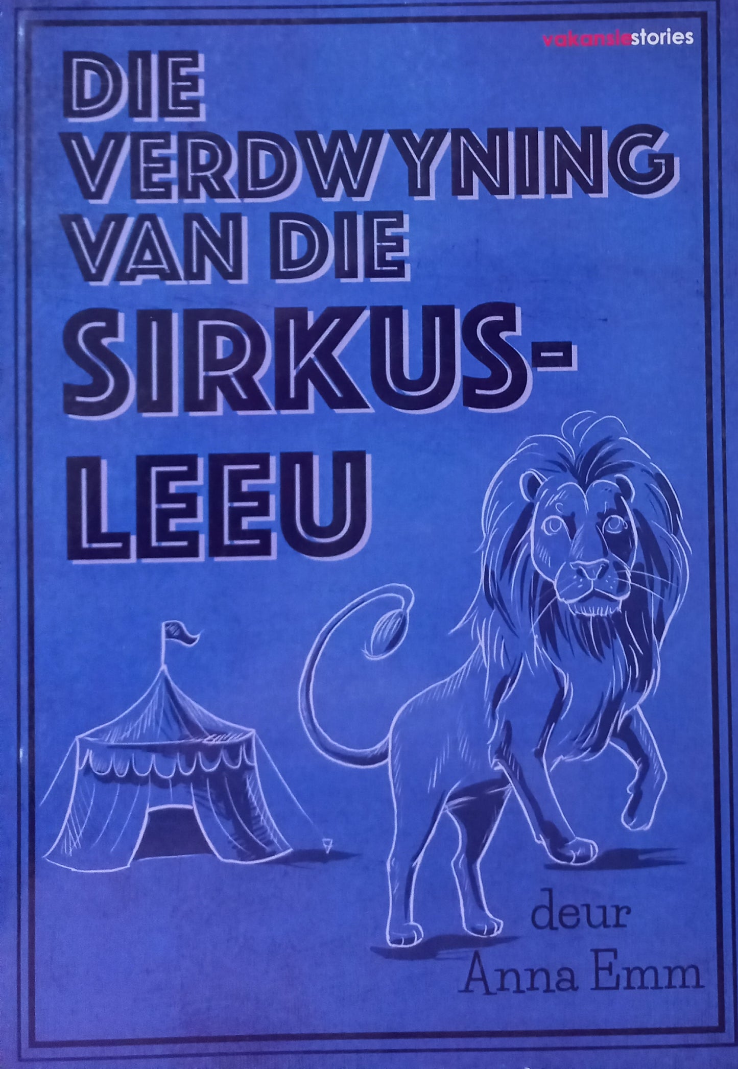 Die verdwyning van die sirkusleeu - Anna Emm