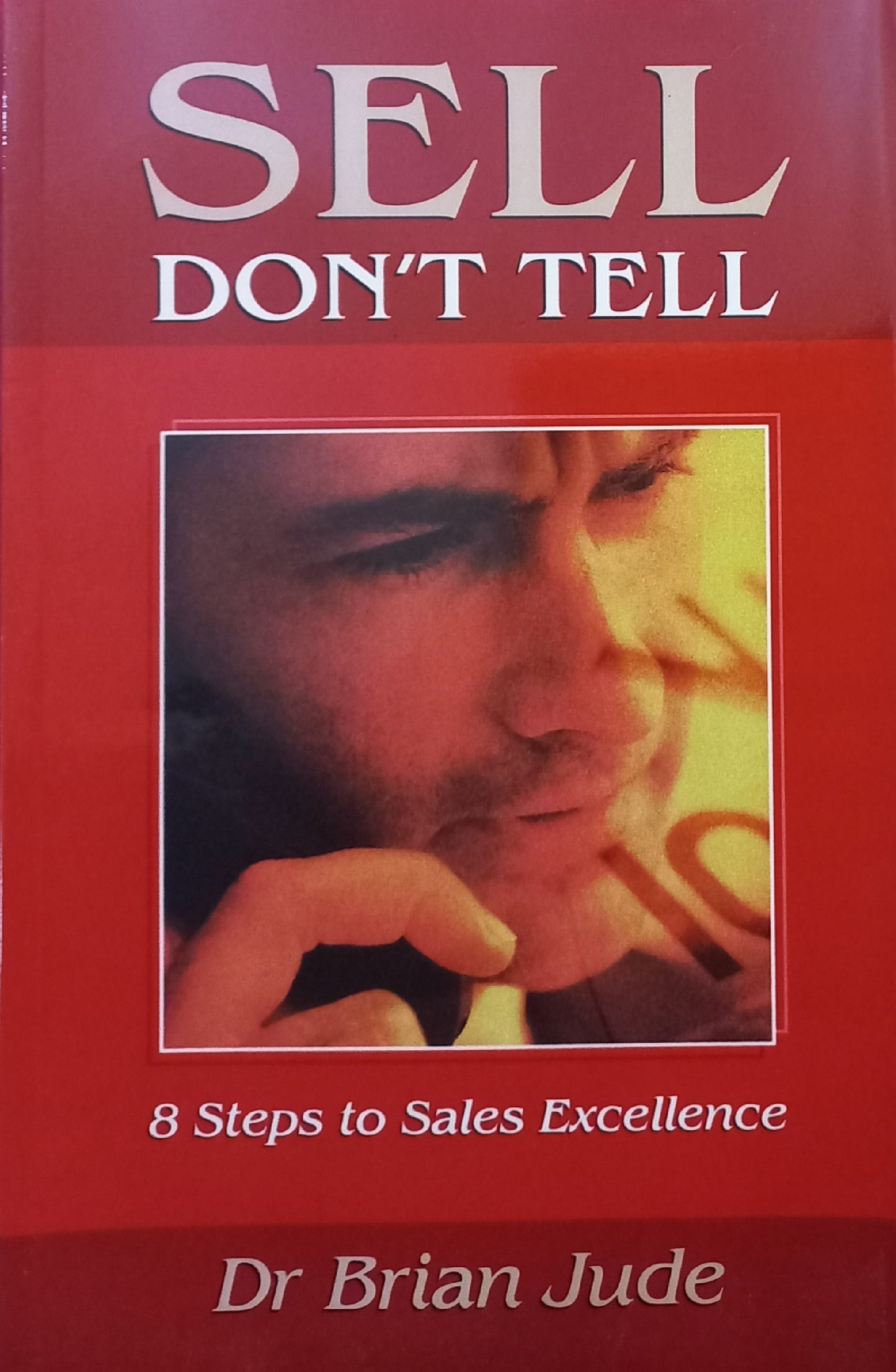 Sell don't tell: 8 Steps to sales excellence - Dr. Brian Jude