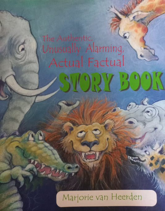 The Authentic, Unusually, Alarming, Actual Factual Story Book - Marjorie van Heerden