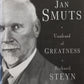 Jan Smuts: Unafraid of greatness - Richard Steyn