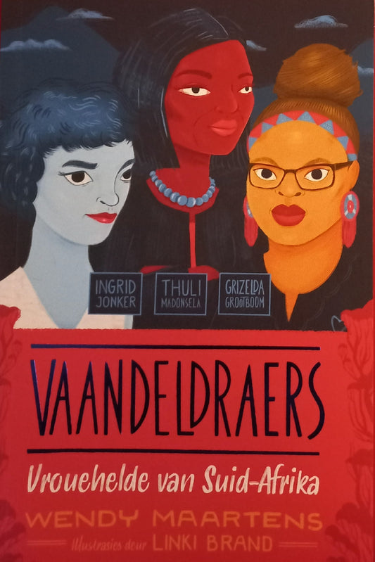 Vaandeldraers: Vrouehelde van Suid-Afrika(Ingrid, Thuli, Grizelda) - Wendy Maartens (#1)