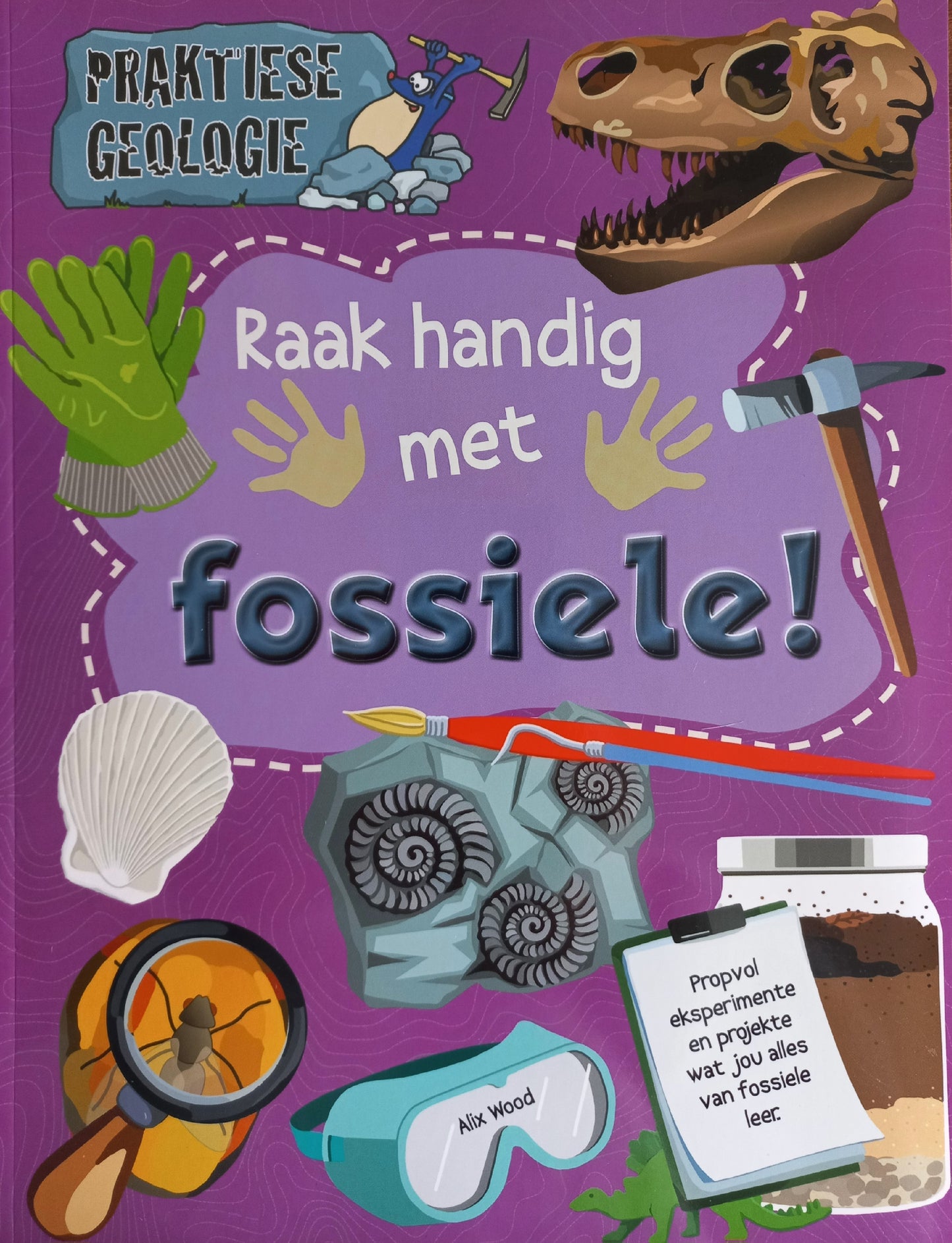 Praktiese Geologie: Raak handig met fossiele! - Alix Wood