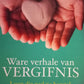 Ware verhale van vergifnis: Loop die pad van herstel - Helana Olivier