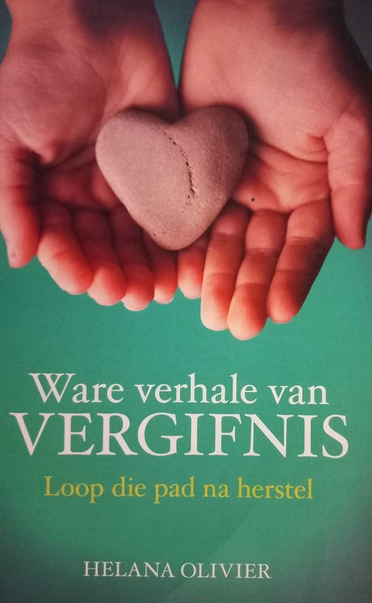 Ware verhale van vergifnis: Loop die pad van herstel - Helana Olivier