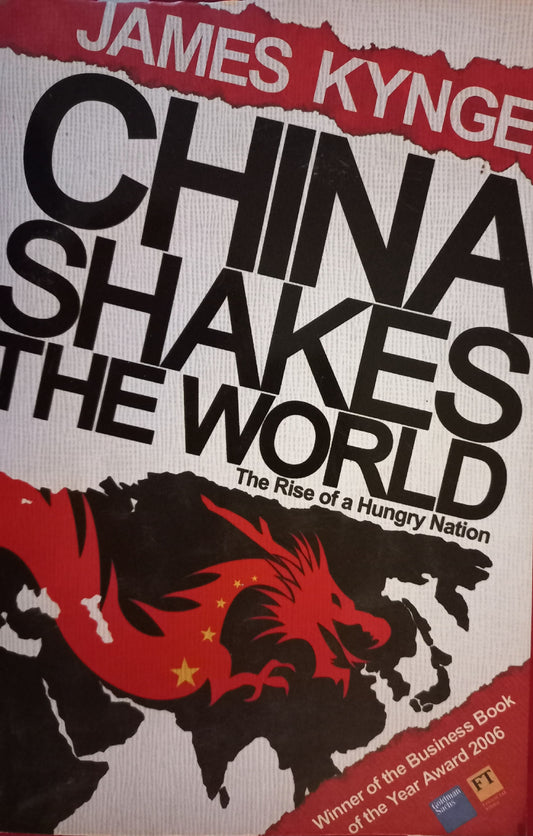 China shakes the world: The rise of a Hungry Nation - James Kynge