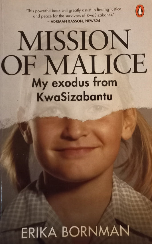 Mission of Malice: My exodus from KwaSizabantu - Erika Bornman