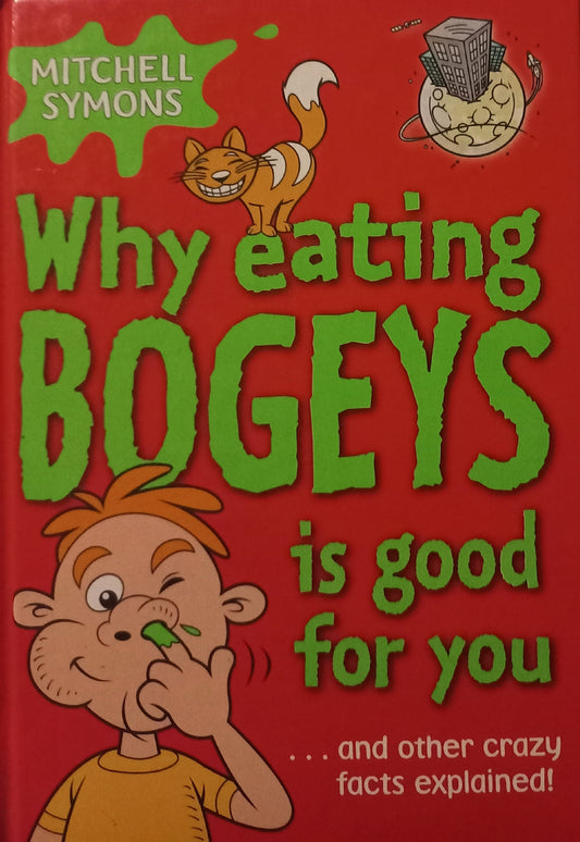 Why eating bogeys is good for you... and other craxy facts explained - Mitchell Symons