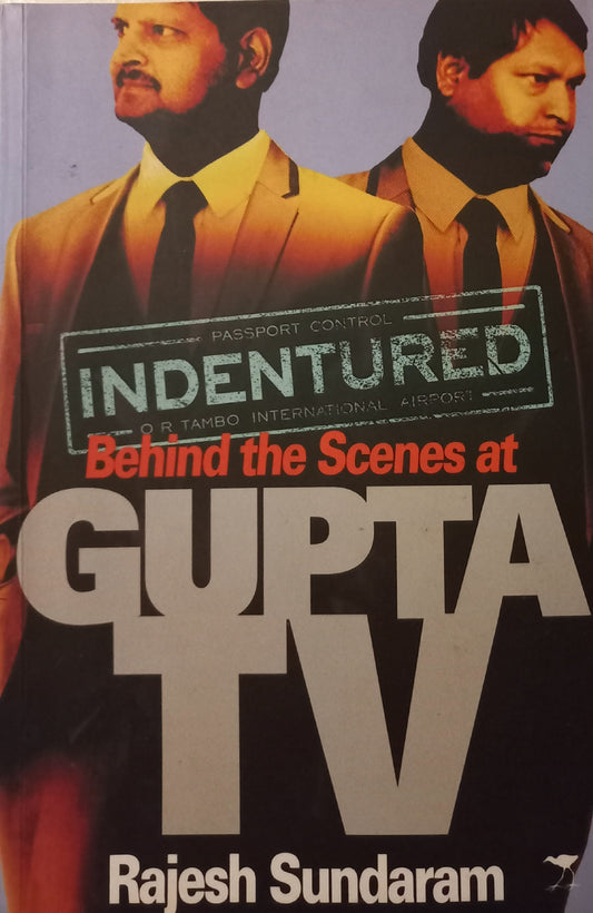 Indentured: Behind the scenes at Gupta TV - Rajesh Sundaram