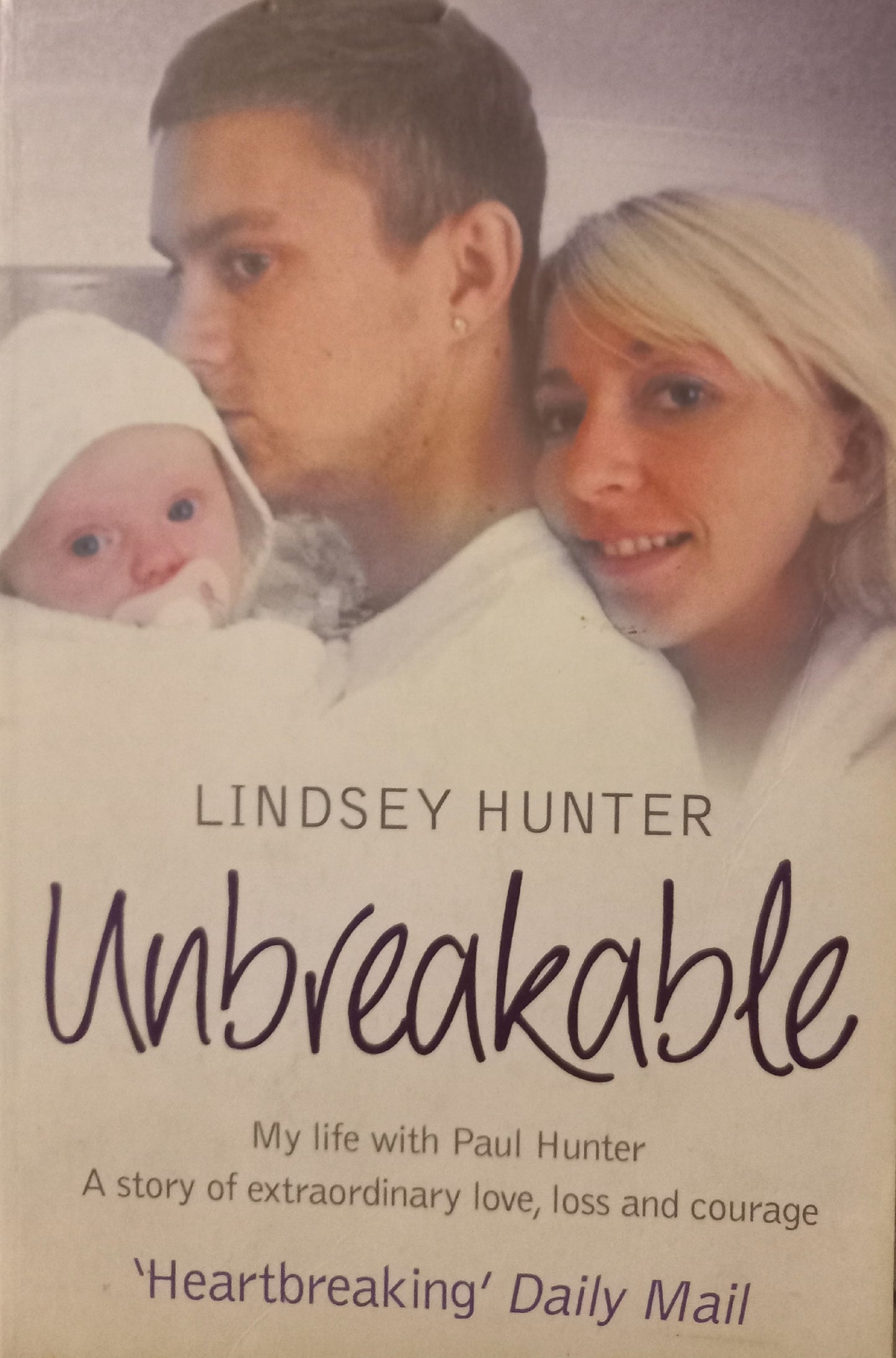 Unbreakable: My life with Paul Hunter, a story of extraordinary love, loss and courage - Lindsey Hunter