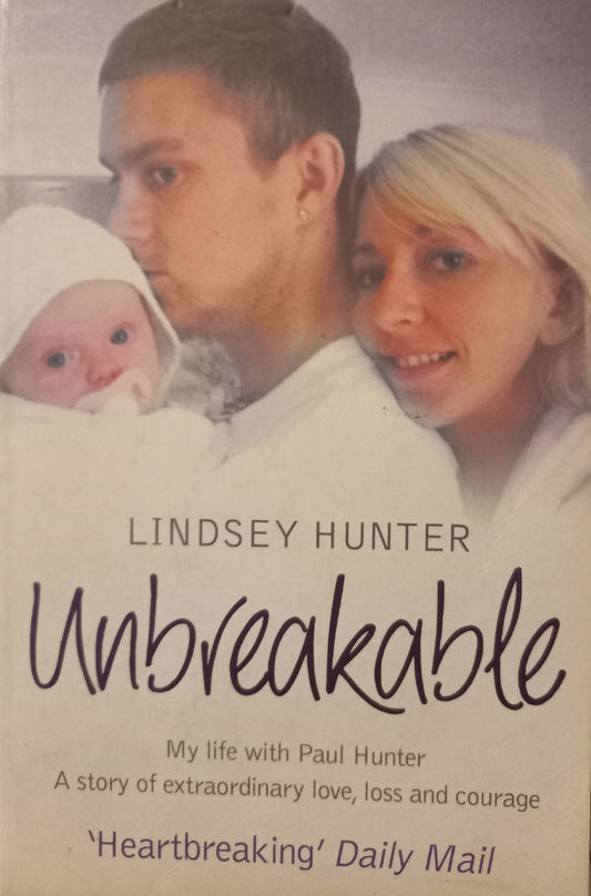 Unbreakable: My life with Paul Hunter, a story of extraordinary love, loss and courage - Lindsey Hunter