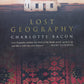 Lost Geography  - Charlotte Bacon