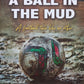 A ball in the mud: A football take like no other - Keagan Hertz