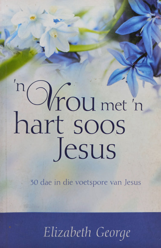 'n Vrou met 'n hart soos Jesus - Elizabeth George