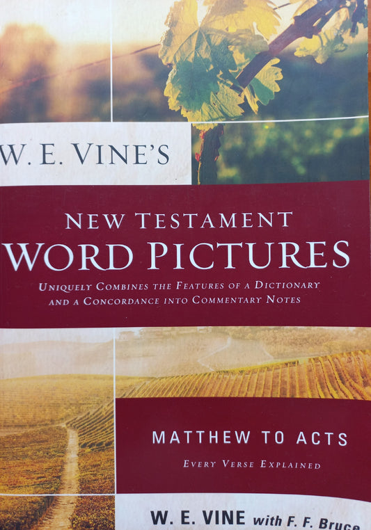 New testament Word pictures: Matthew - Acts - W.E. Vine with F.F. Bruce