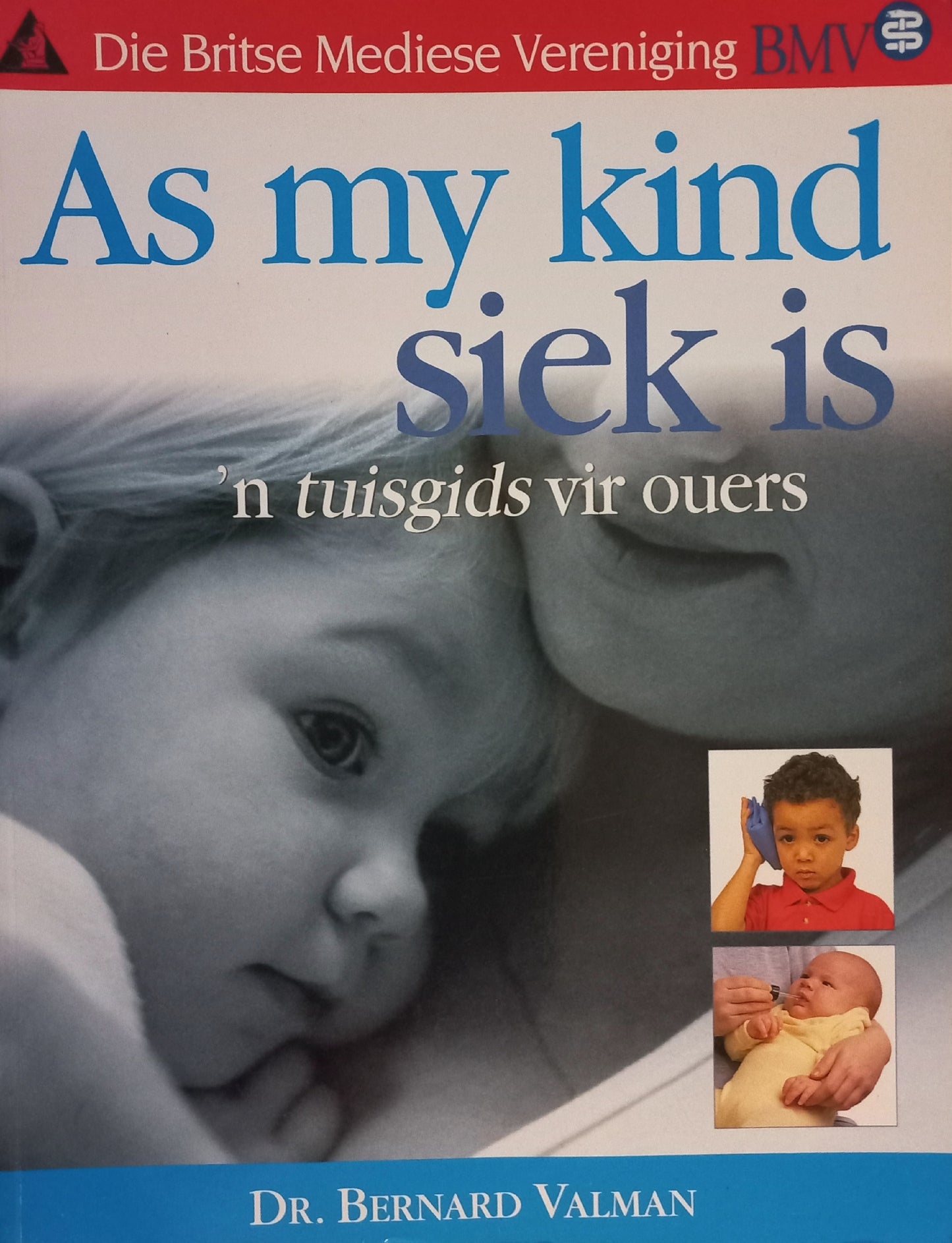 As my kind siek is: 'n tuisgids vir ouers - Dr. Bernard Valman