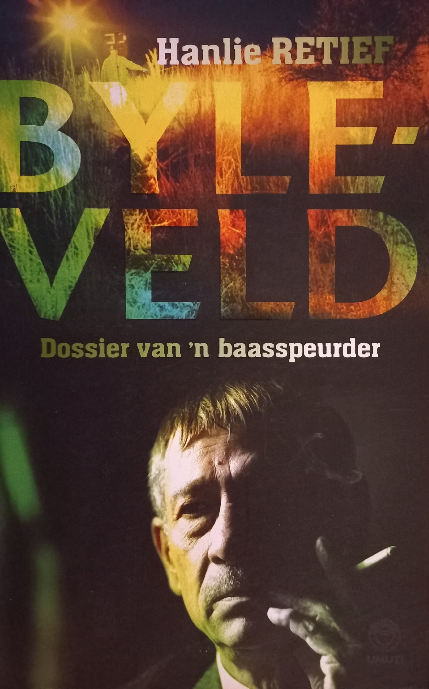 Byleveld: Dossier van 'n baasspeurder  - Hanlie Retief