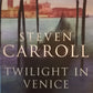 Twilight in Venice  - Steven Carroll