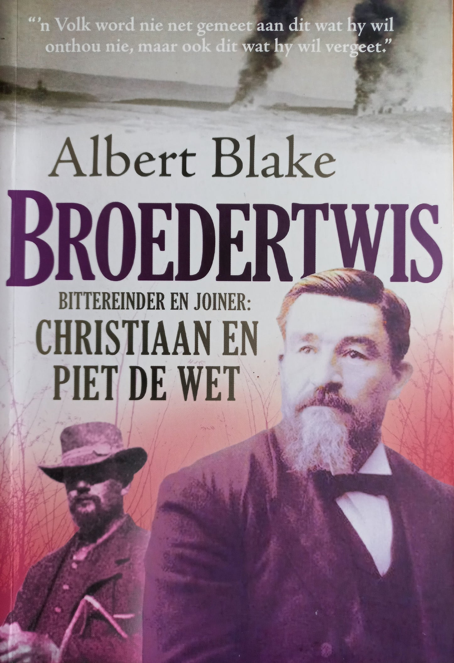 Broedertwis: Bittereinder en joiner: Christiaan en Piet de Wet - Albert Blake