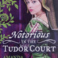 Notorious in the Tudor Court  - Amanda McCabe