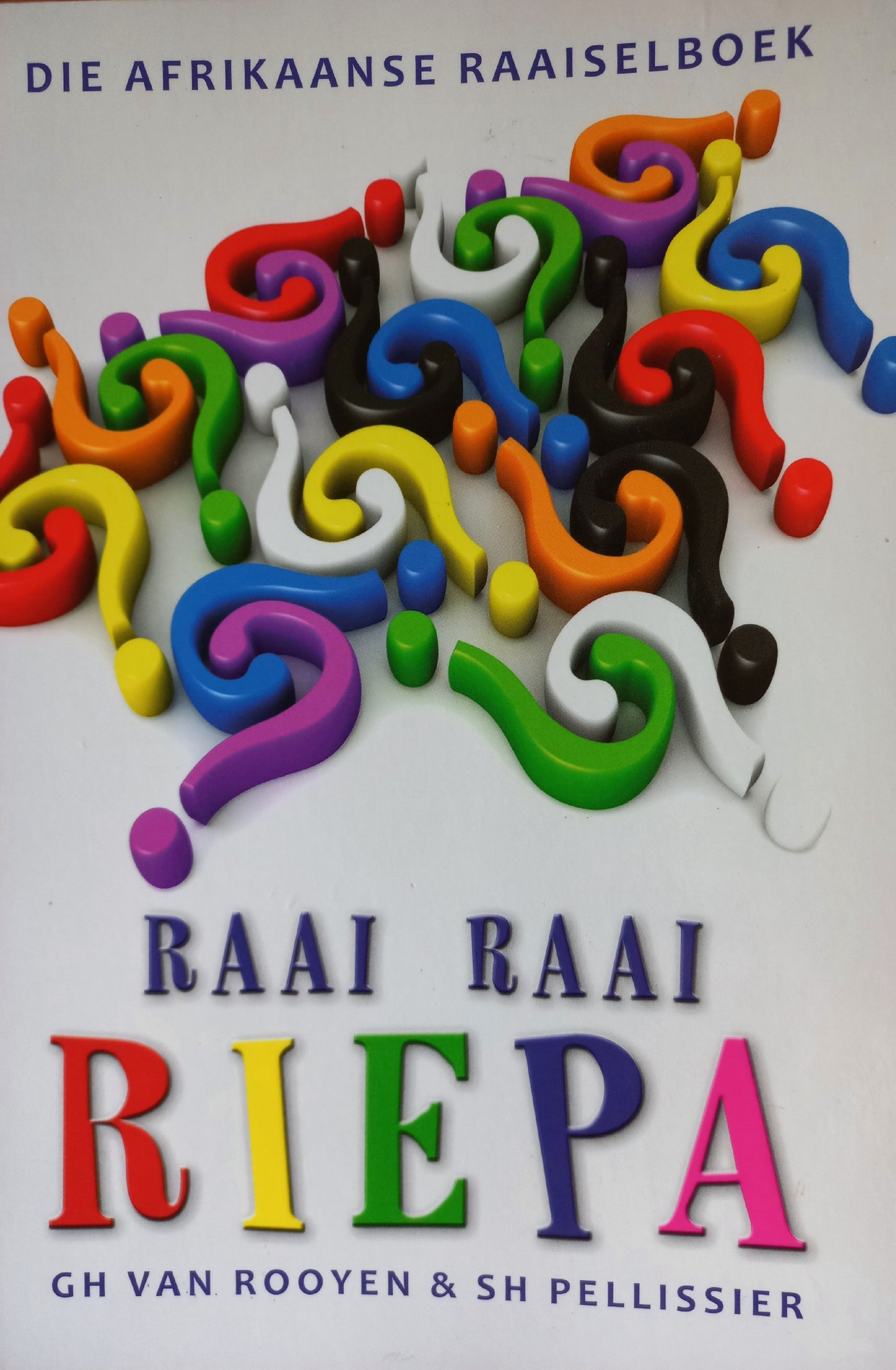 Raai raai Riepa: die Afrikaanse raaisel-boek- GH van Rooyen & SH Pellissier