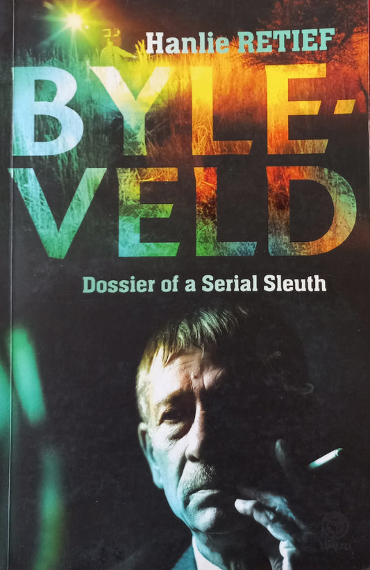 Byleveld: Dossier of a Serial Sleuth - Hanlie Retief