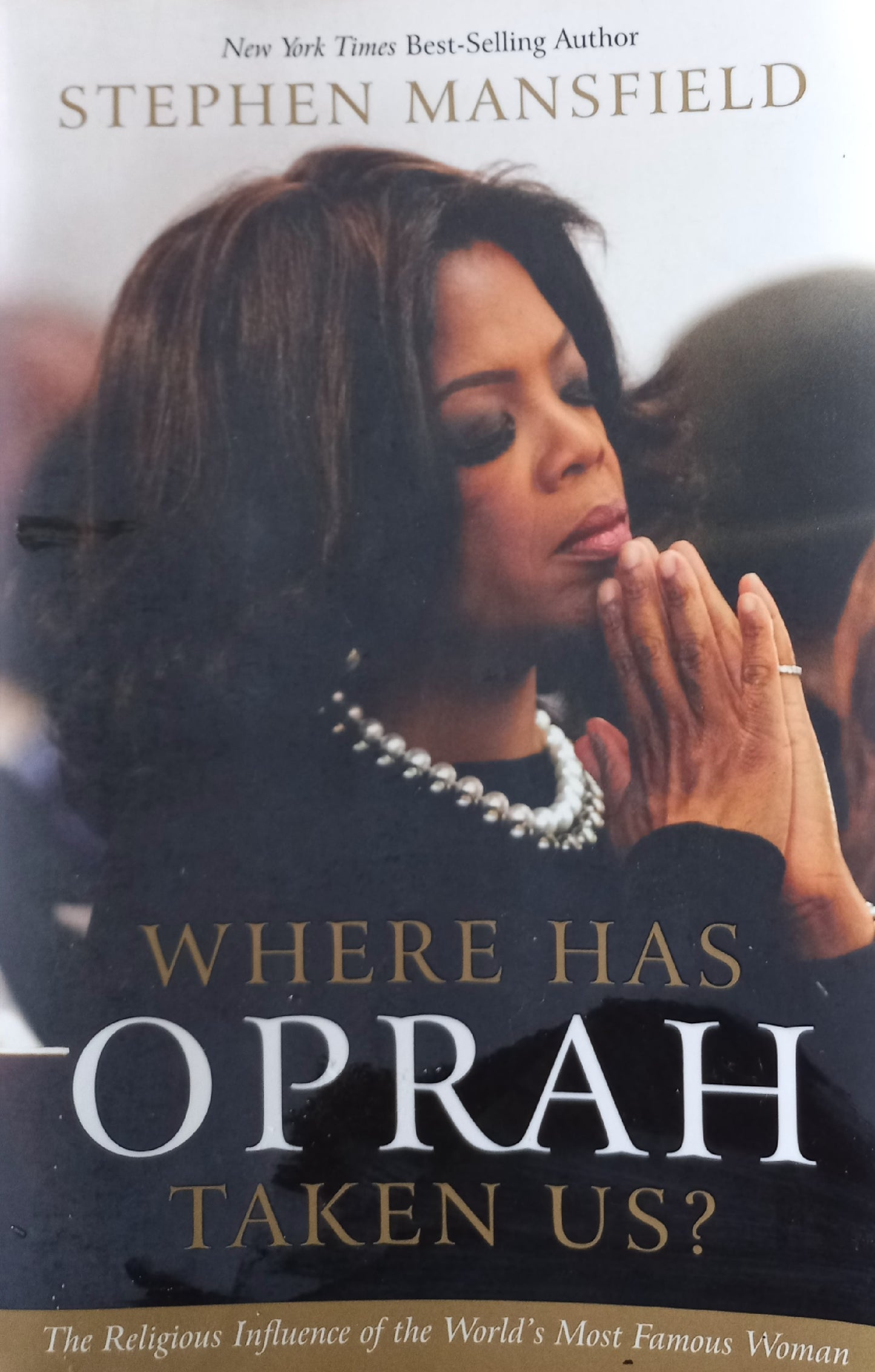 Where has Oprah taken us? The religious influence of the most famous woman in the world - Stephen Mansfield