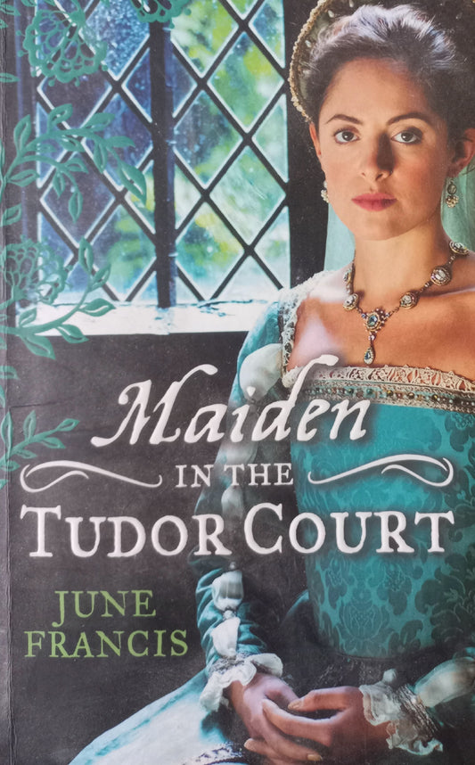 Maiden in the Tudor Court - June Francis