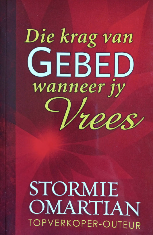 Die krag van gebed wanneer jy vrees - Stormie Omartian