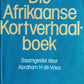 Die Afrikaanse Kortverhaalboek - saamgestel deur Abraham H de Vries