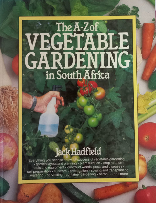 The A-Z of vegetable gardening in South Africa  - Jack Hadfield