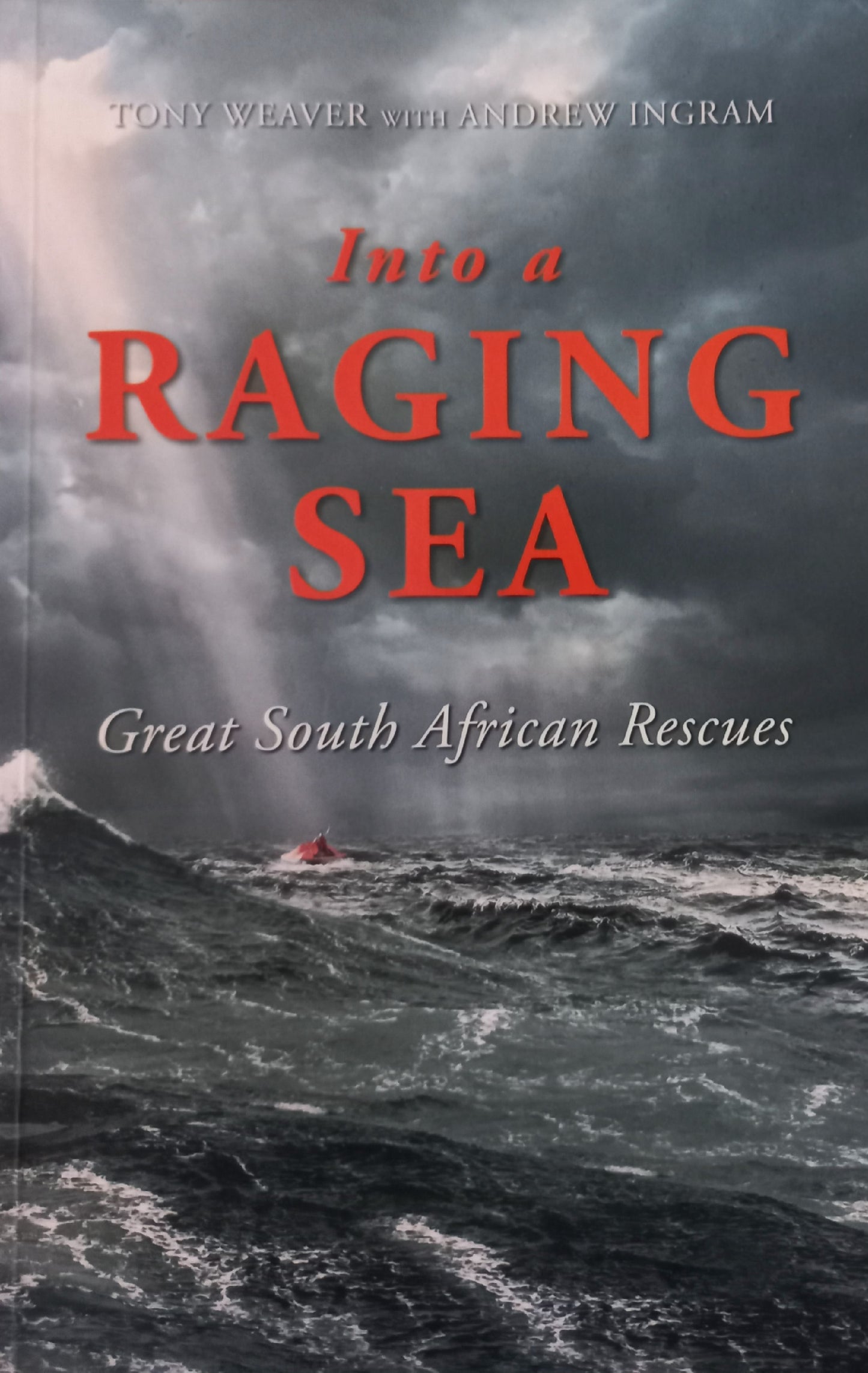 Into a raging sea: Great South African Rescues - Tony Weaver