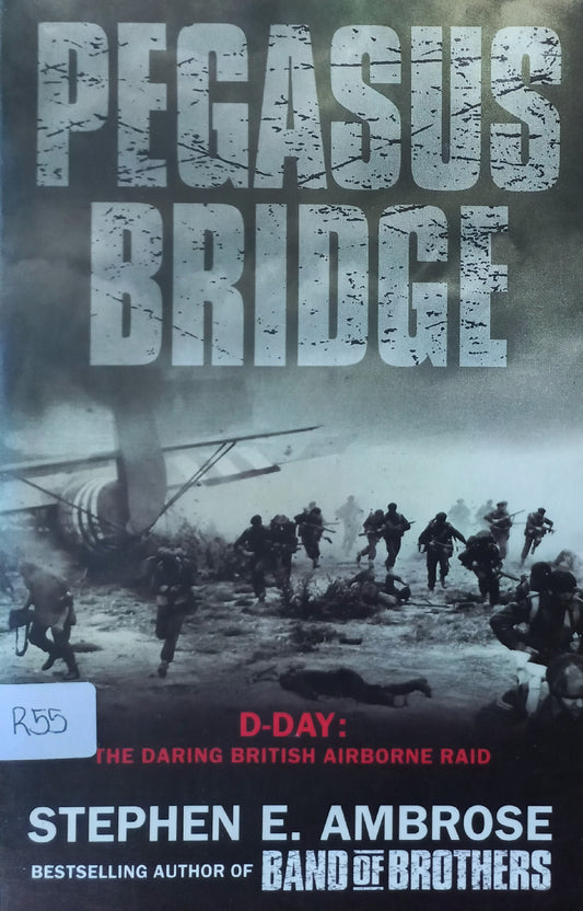 Pegasus Bridge: D-day the daring British airborne raid - Stephen E. Ambrose