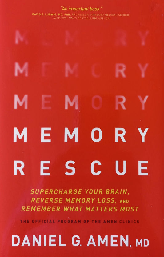 Memory rescue: Supercharge your brain, reverse memory loss and remember what matters most - Daniel G. Amen