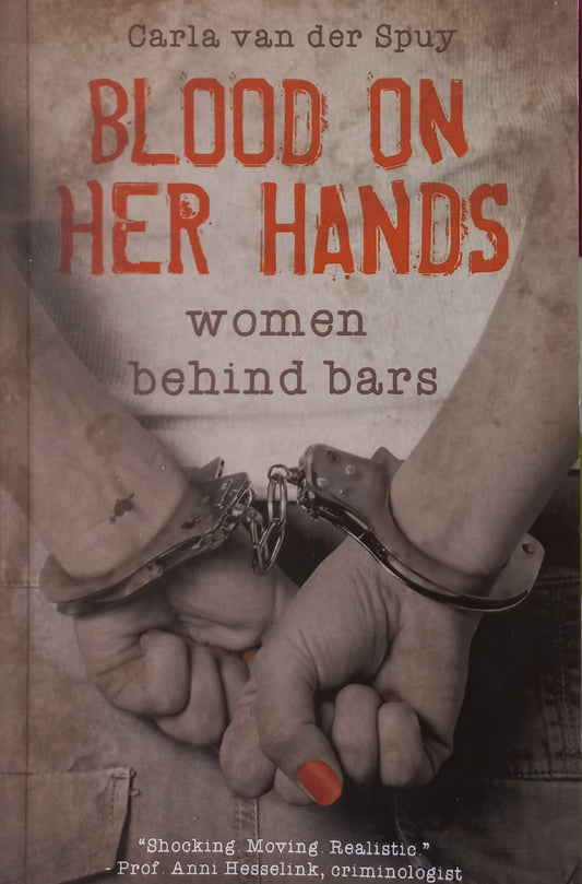 Blood on her hands: women behind bars - Carla van der Spuy