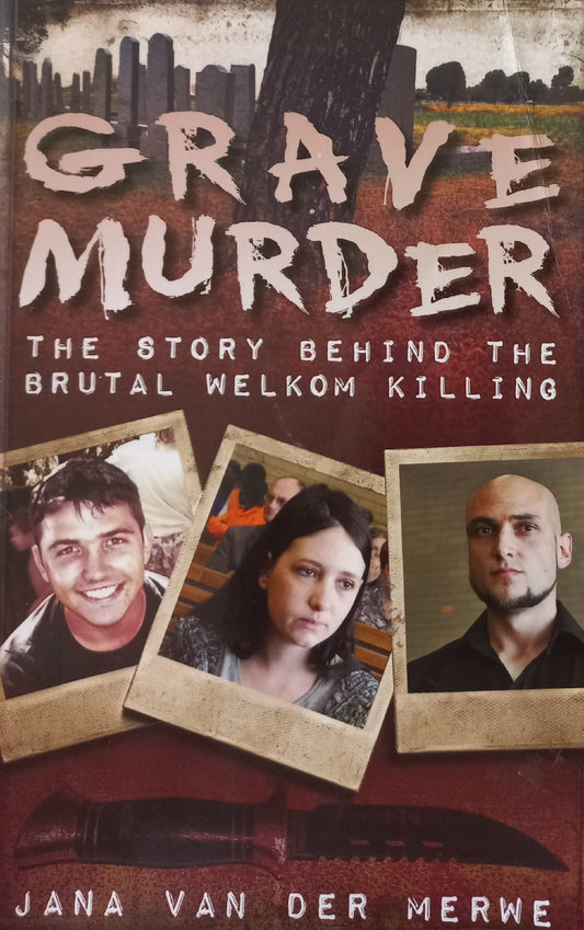 Grave murder: The story behind the brutal Welkom killings - Jana van der Merwe