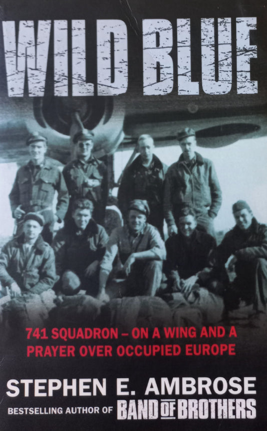 Wild blue: 741 squadron on a wing and a prayer over occupied Europe - Stephen E. Ambrose