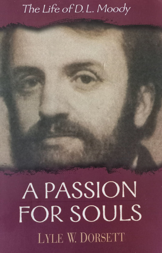 The life of D.L. Moody: A passion for souls - Lyle W. Dorsett