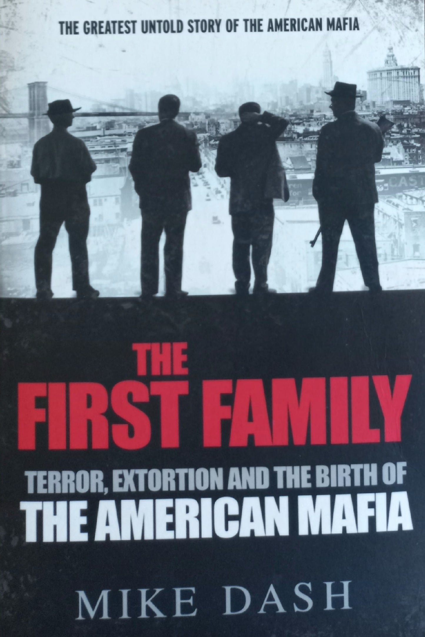 The first Family: Terror, extortion and the birth of The American Mafia  - Mike Dash