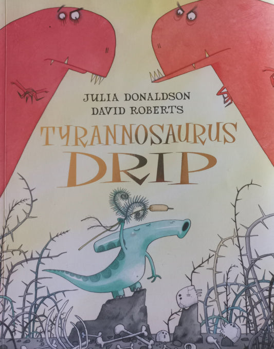 Tyrannosaurus drip - Julia Donaldson