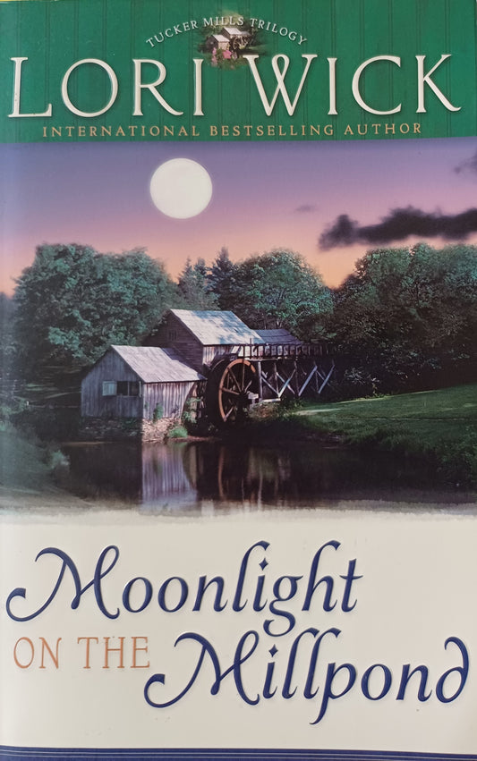 Moonlight on the Millpond - Lori Wick (Tucker Mills trilogy #1)