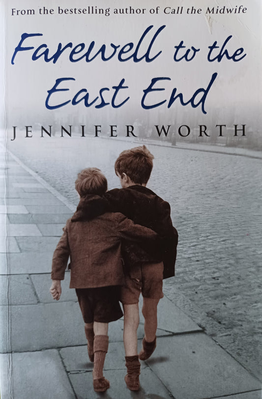 Farewell to the East End - Jennifer Worth (Midwife trilogy #3)