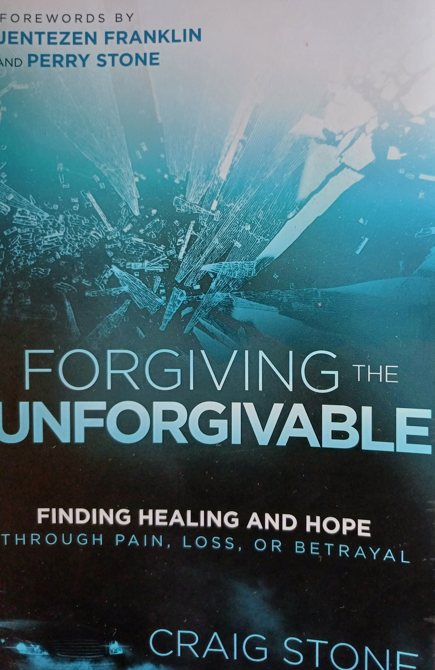 Forgiving the unforgivable: finding healing and hope - Craig Stone