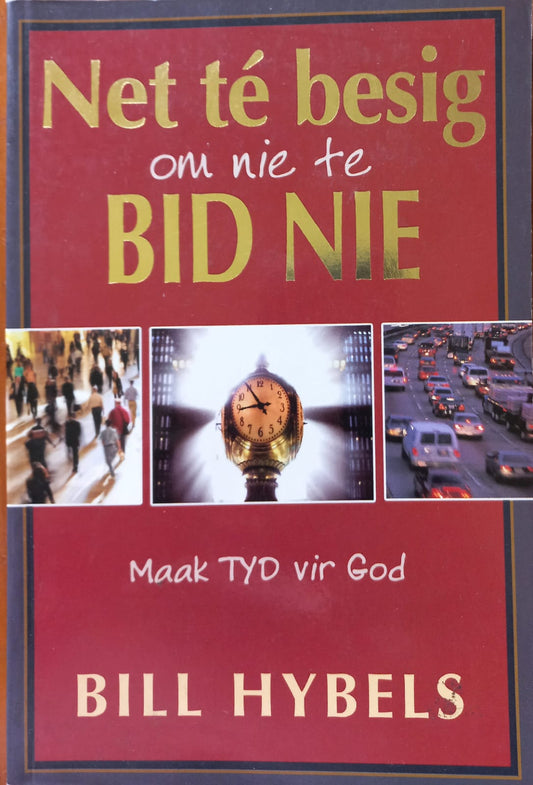 Net té besig om nie te bid nie - Bill Hybels