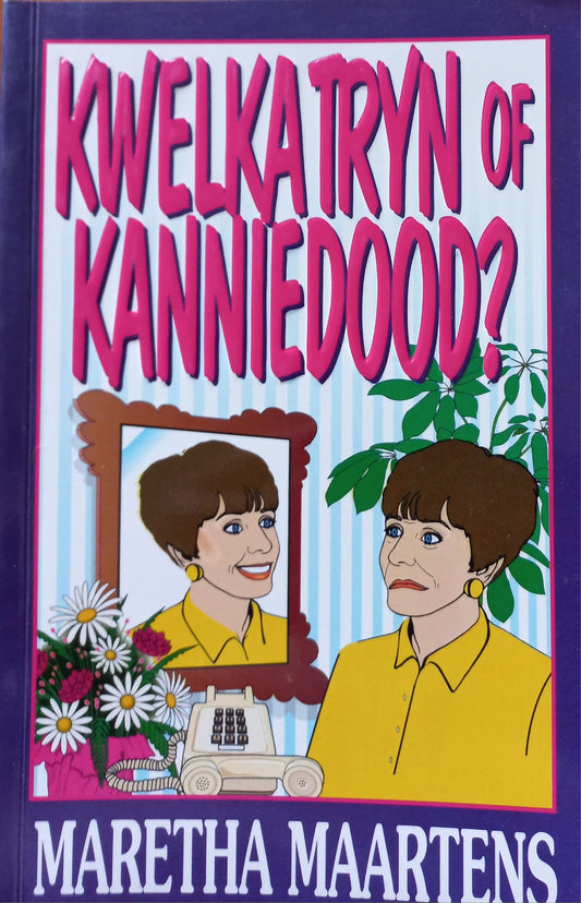 Kwelkatryn of kanniedood? - Maretha Maartens